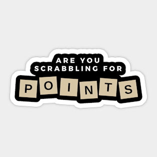 ARE YOU SCRABBLING FOR POINTS Sticker